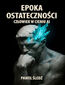 Epoka ostateczności. Człowiek w cieniu AI Epoka ostateczności. Człowiek w cieniu AI