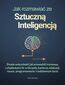 Jak rozmawiać ze sztuczną inteligencją. Proste wskazówki, jak prowadzić rozmowy z chatbotami AI  w biznesie, karierze, edukacji, nauce,  programowaniu  i codziennym życiu