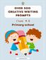 Over 300 creative writing prompts. Class: 4-8. Primary school