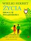 Wielki Sekret Życia - Droga Świadomości / Jak przebudzić się w świecie iluzji i zacząć żyć naprawdę