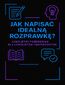 Jak napisać idealną rozprawkę. Kompletny przewodnik dla licealistów i maturzystów
