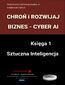 CHROŃ I ROZWIJAJ BIZNES CYBER AI Księga 1 Sztuczna Inteligencja
