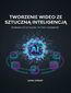 Tworzenie wideo ze Sztuczną Inteligencją. Zarabianie z AI na Youtube, Tik-Toku i Instagramie