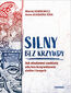 Silny bez krzywdy. Jak zbudować osobistą siłę bez krzywdzenia siebie i innych