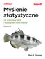 Myślenie statystyczne. Jak analizować dane i wydobywać z nich wiedzę. Wydanie III