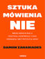 Sztuka mówienia "NIE". Broń swoich racji, odzyskaj kontrolę i czas, odmawiaj bez poczucia winy