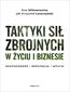 Taktyki sił zbrojnych w życiu i biznesie. Skuteczność - reputacja - wpływ