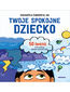 Twoje spokojne dziecko. 50 ćwiczeń, które pomogą dzieciom opanować złość Twoje spokojne dziecko. 50 ćwiczeń, które pomogą dzieciom opanować złość