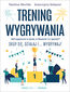 Trening wygrywania. Jak wygrywać w życiu, w biznesie i w sporcie? Skup się, działaj i wygrywaj!