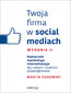 Twoja firma w social mediach. Podręcznik marketingu internetowego dla małych i średnich przedsiębiorstw. Wydanie II