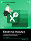 Excel na maturze. Kurs video. Rozwiązania zadań maturalnych z arkusza kalkulacyjnego