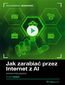 Jak zarabiać przez Internet z AI. Kurs video. Kariera freelancera Jak zarabiać przez Internet z AI. Kurs video. Kariera freelancera