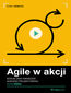 Agile w akcji. Kurs video. Scrum jako narzędzie sukcesu projektowego
