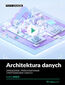Architektura danych. Kurs video. Zarządzanie, przechowywanie i przetwarzanie danych