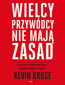 Wielcy przywódcy nie mają zasad. Idź pod prąd, odmień swój biznes i zbuduj profesjonalny zespół Wielcy przywódcy nie mają zasad. Idź pod prąd, odmień swój biznes i zbuduj profesjonalny zespół