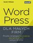 WordPress dla małych firm. Proste strategie tworzenia dynamicznych witryn WWW