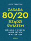 Zasada 80/20 rządzi światem. Osiągaj więcej mniejszym wysiłkiem