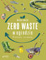 Zero waste w ogrodzie. Po pierwsze - nie marnuj