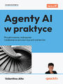 Agenty AI w praktyce. Projektowanie, wdrażanie i skalowanie autonomicznych systemów