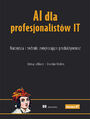 AI dla profesjonalistów IT. Narzędzia i techniki zwiększające produktywność