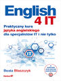 English 4 IT. Praktyczny kurs języka angielskiego dla specjalistów IT i nie tylko 