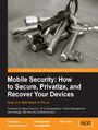 Mobile Security: How to Secure, Privatize, and Recover Your Devices. Mobile phones and tablets enhance our lives, but they also make you and your family vulnerable to cyber-attacks or theft. This clever guide will help you secure your devices and know what to do if the worst happens eBook