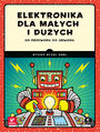 Elektronika dla małych i dużych. Od przewodu do obwodu
