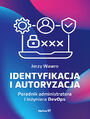 Identyfikacja i autoryzacja. Poradnik administratora i inżyniera DevOps