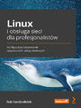 Linux i obsługa sieci dla profesjonalistów. Konfiguracja i stosowanie bezpiecznych usług sieciowych