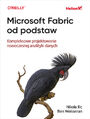 Microsoft Fabric od podstaw. Kompleksowe projektowanie nowoczesnej analityki danych