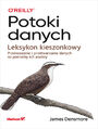 Potoki danych. Leksykon kieszonkowy. Przenoszenie i przetwarzanie danych na potrzeby ich analizy
