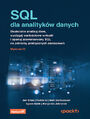 SQL dla analityków danych. Skutecznie analizuj dane, wyciągaj wartościowe wnioski i opanuj zaawansowany SQL na potrzeby praktycznych zastosowań. Wydanie IV