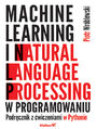 Machine learning i natural language processing w programowaniu. Podręcznik z ćwiczeniami w Pythonie