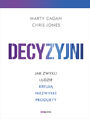 Decyzyjni. Jak zwykli ludzie kreują niezwykłe produkty