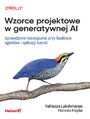 Wzorce projektowe w generatywnej AI. Sprawdzone rozwiązania przy budowie agentów i aplikacji GenAI