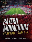 Cover Bayern Monachium. Sportowi giganci - Przemysaw Pozowski
