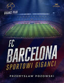 Cover FC Barcelona. Sportowi giganci - Przemysaw Pozowski