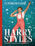 Cover Harry Styles. Opowieść o talencie, wolności i muzyce. Supergwiazdy - Dan Whitehead