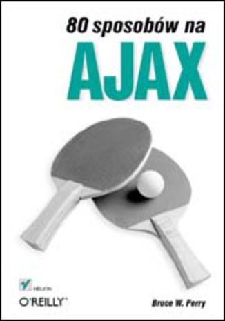 80 sposobów na Ajax Bruce W. Perry - okladka książki