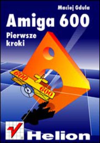 Amiga 600. Pierwsze kroki Maciej Gdula - okladka książki