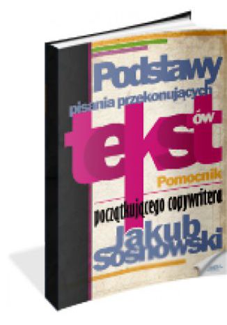 Podstawy pisania przekonujących tekstów Jakub Sosnowski - okladka książki