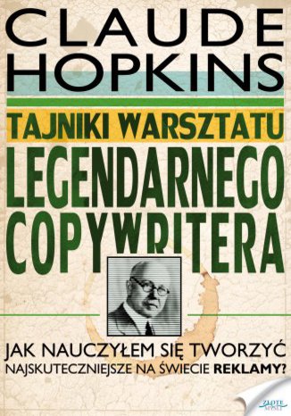 Tajniki warsztatu legendarnego copywritera Claude Hopkins - okladka książki