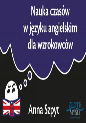 Nauka czasów w języku angielskim dla wzrokowców Anna Szpyt - okladka książki