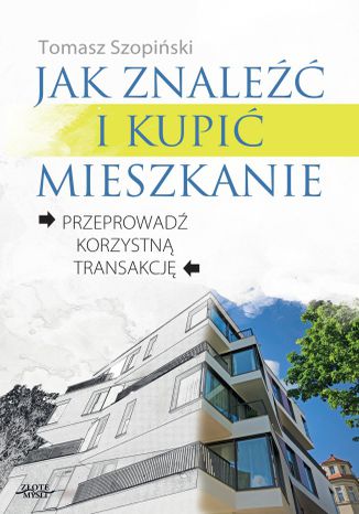 Jak znaleźć i kupić mieszkanie Tomasz  Szopiński - okladka książki
