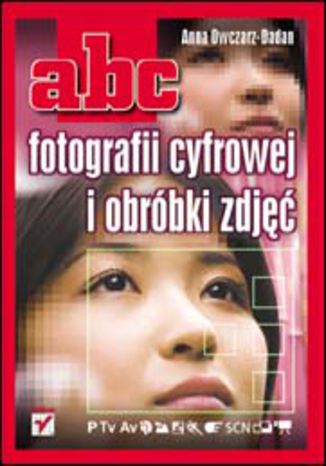 ABC fotografii cyfrowej i obróbki zdjęć Anna Owczarz-Dadan - okladka książki