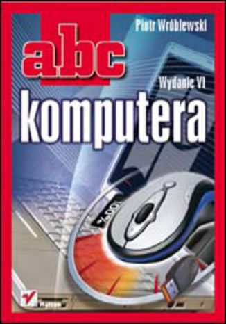 ABC komputera. Wydanie VI Piotr Wróblewski - okladka książki