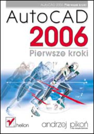 AutoCAD 2006. Pierwsze kroki Andrzej Pikoń - okladka książki