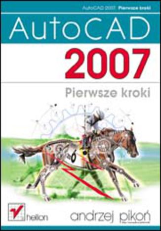 AutoCAD 2007. Pierwsze kroki Andrzej Pikoń - okladka książki
