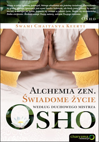 Alchemia zen. Świadome życie według duchowego mistrza Osho Swami Chaitanya Keerti - okladka książki