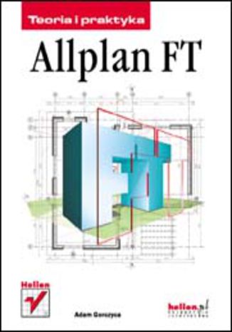 Allplan FT. Teoria i praktyka Adam Gorczyca - okladka książki